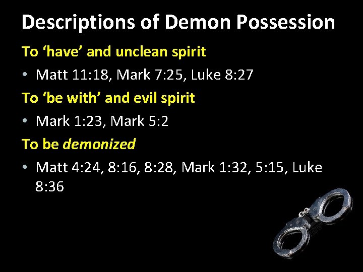 Descriptions of Demon Possession To ‘have’ and unclean spirit • Matt 11: 18, Mark