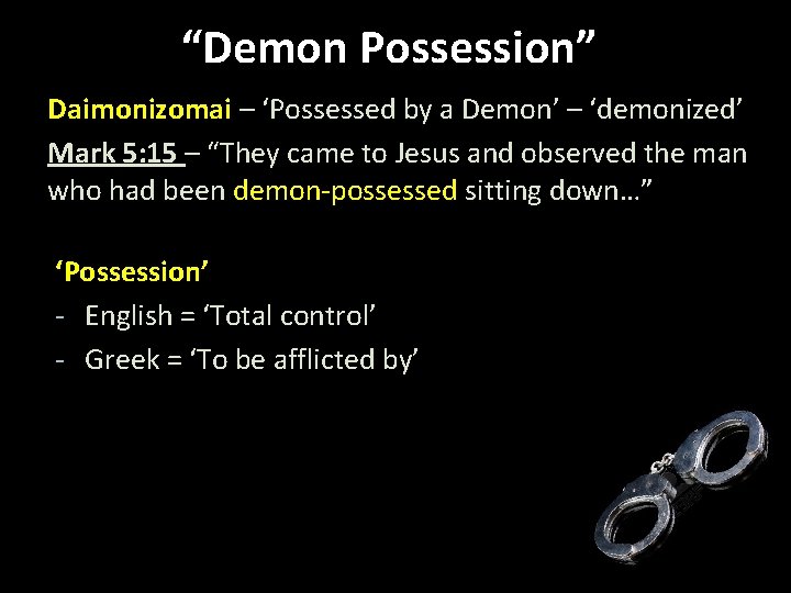 “Demon Possession” Daimonizomai – ‘Possessed by a Demon’ – ‘demonized’ Mark 5: 15 –