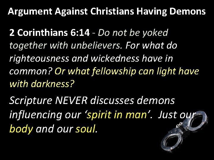 Argument Against Christians Having Demons 2 Corinthians 6: 14 - Do not be yoked