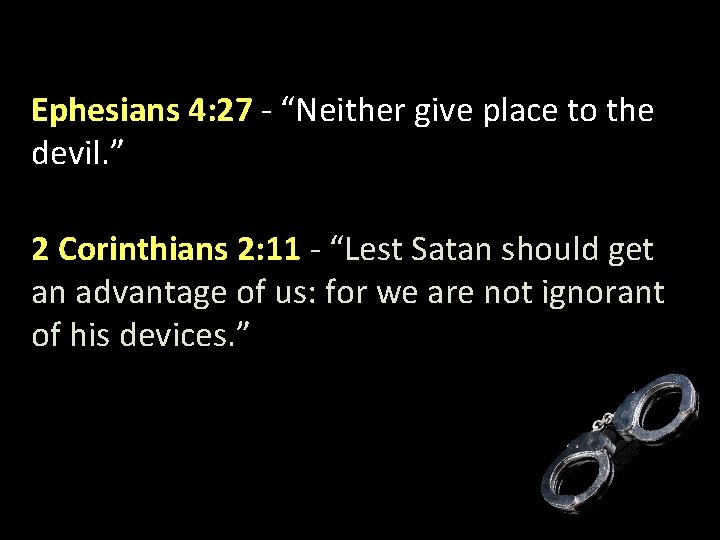 Ephesians 4: 27 - “Neither give place to the devil. ” 2 Corinthians 2: