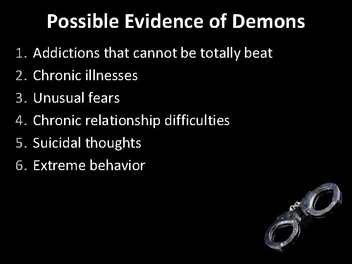 Possible Evidence of Demons 1. 2. 3. 4. 5. 6. Addictions that cannot be