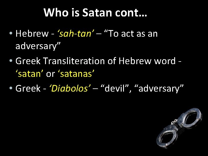 Who is Satan cont… • Hebrew - ‘sah-tan’ – “To act as an adversary”