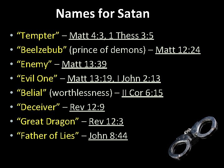 Names for Satan • • “Tempter” – Matt 4: 3, 1 Thess 3: 5