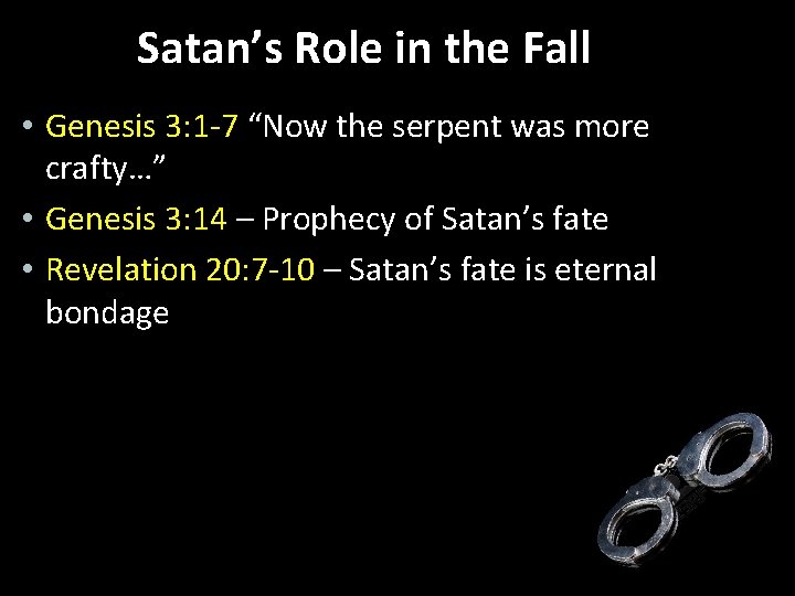 Satan’s Role in the Fall • Genesis 3: 1 -7 “Now the serpent was