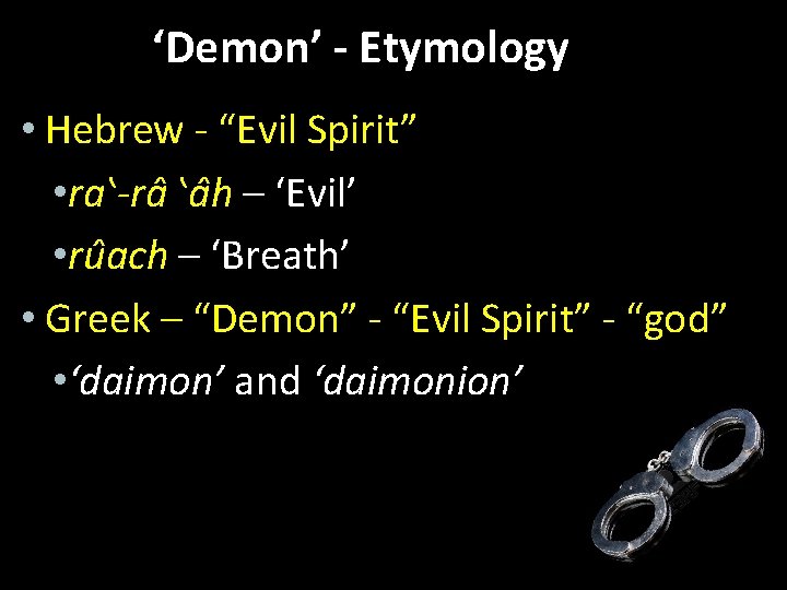‘Demon’ - Etymology • Hebrew - “Evil Spirit” • ra‛-ra ‛a h – ‘Evil’