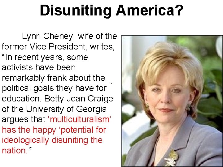 Disuniting America? Lynn Cheney, wife of the former Vice President, writes, “In recent years,