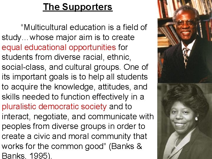 The Supporters “Multicultural education is a field of study…whose major aim is to create