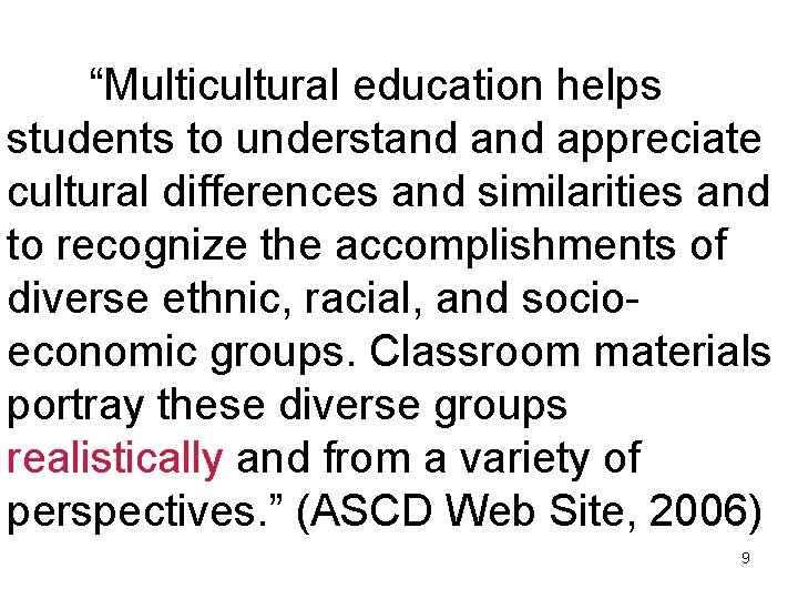  “Multicultural education helps students to understand appreciate cultural differences and similarities and to