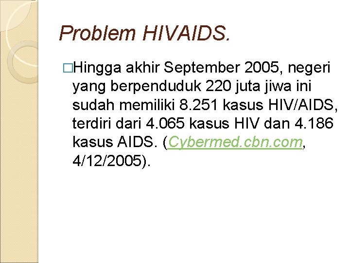 Problem HIVAIDS. �Hingga akhir September 2005, negeri yang berpenduduk 220 juta jiwa ini sudah