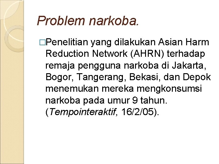 Problem narkoba. �Penelitian yang dilakukan Asian Harm Reduction Network (AHRN) terhadap remaja pengguna narkoba