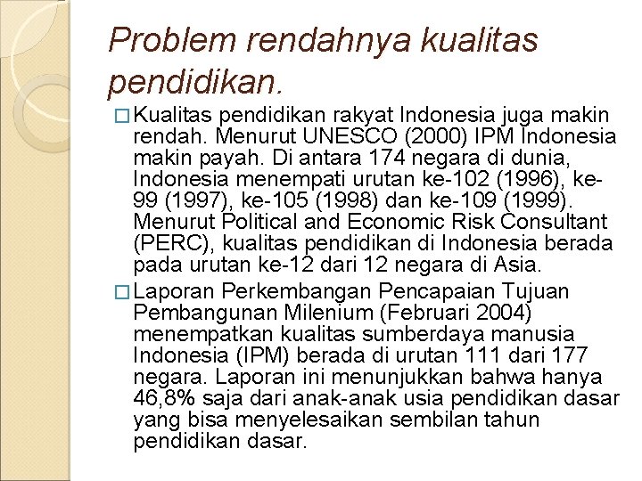 Problem rendahnya kualitas pendidikan. � Kualitas pendidikan rakyat Indonesia juga makin rendah. Menurut UNESCO