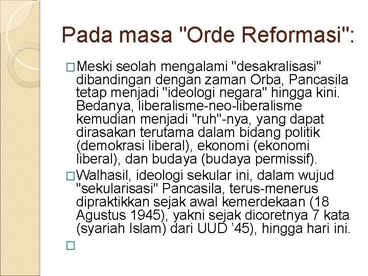 Pada masa "Orde Reformasi": �Meski seolah mengalami "desakralisasi" dibandingan dengan zaman Orba, Pancasila tetap