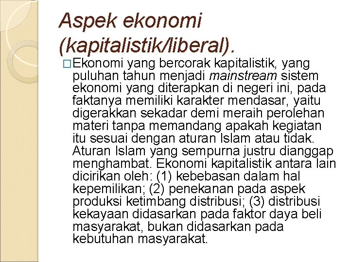 Aspek ekonomi (kapitalistik/liberal). �Ekonomi yang bercorak kapitalistik, yang puluhan tahun menjadi mainstream sistem ekonomi