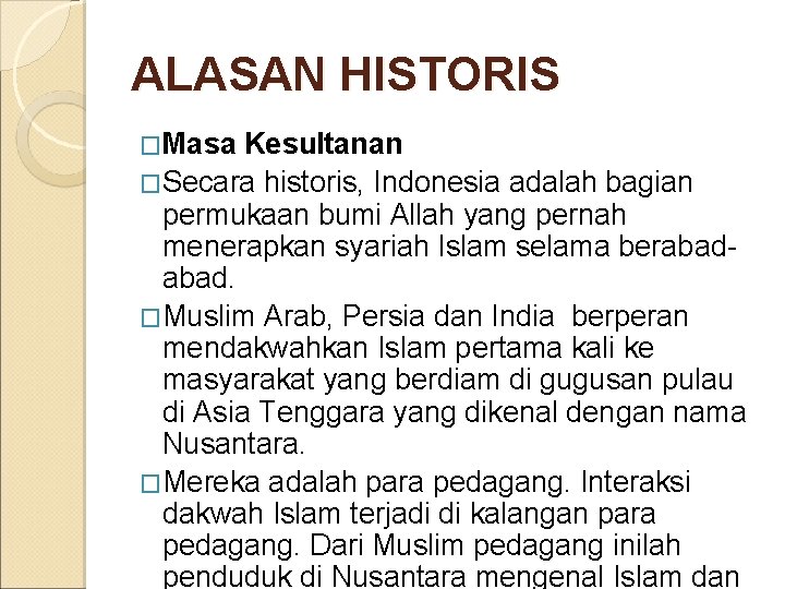 ALASAN HISTORIS �Masa Kesultanan �Secara historis, Indonesia adalah bagian permukaan bumi Allah yang pernah