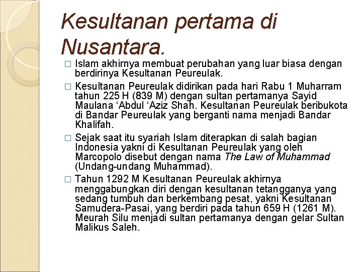 Kesultanan pertama di Nusantara. Islam akhirnya membuat perubahan yang luar biasa dengan berdirinya Kesultanan