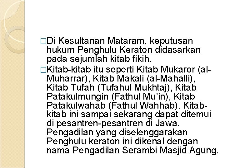 �Di Kesultanan Mataram, keputusan hukum Penghulu Keraton didasarkan pada sejumlah kitab fikih. �Kitab-kitab itu