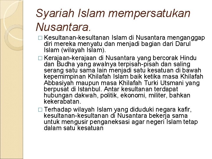Syariah Islam mempersatukan Nusantara. � Kesultanan-kesultanan Islam di Nusantara menganggap diri mereka menyatu dan