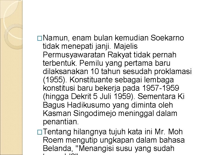 �Namun, enam bulan kemudian Soekarno tidak menepati janji. Majelis Permusyawaratan Rakyat tidak pernah terbentuk.
