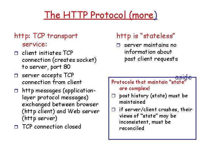 The HTTP Protocol (more) http: TCP transport service: r client initiates TCP connection (creates