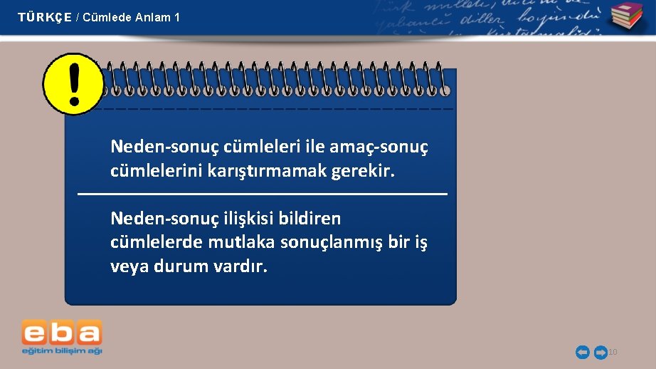 TÜRKÇE / Cümlede Anlam 1 Neden-sonuç cümleleri ile amaç-sonuç cümlelerini karıştırmamak gerekir. Neden-sonuç ilişkisi