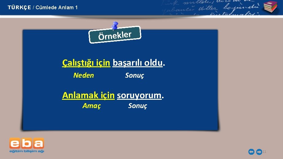 TÜRKÇE / Cümlede Anlam 1 Örnekler Çalıştığı için başarılı oldu. Neden Sonuç Anlamak için