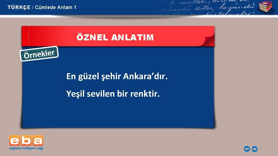 TÜRKÇE / Cümlede Anlam 1 ÖZNEL ANLATIM Örnekler En güzel şehir Ankara’dır. Yeşil sevilen