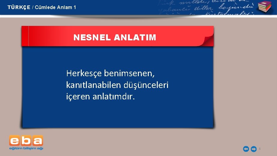 TÜRKÇE / Cümlede Anlam 1 NESNEL ANLATIM Herkesçe benimsenen, kanıtlanabilen düşünceleri içeren anlatımdır. 4