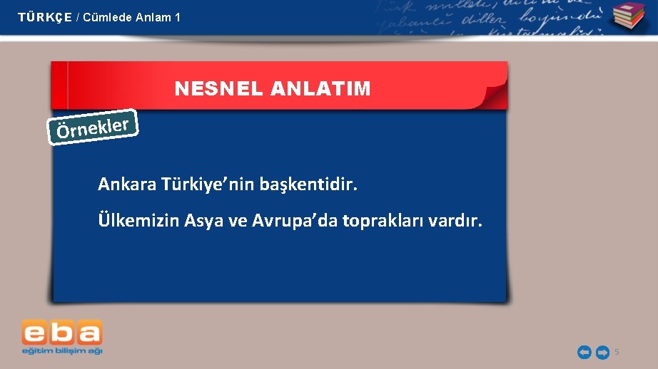 TÜRKÇE / Cümlede Anlam 1 NESNEL ANLATIM Örnekler Ankara Türkiye’nin başkentidir. Ülkemizin Asya ve