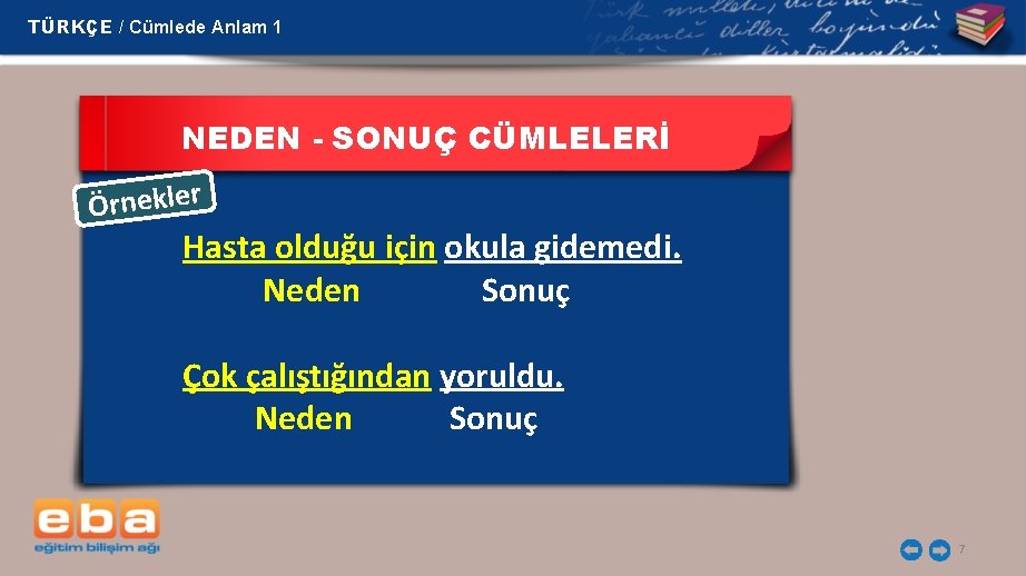 TÜRKÇE / Cümlede Anlam 1 NEDEN - SONUÇ CÜMLELERİ Örnekler Hasta olduğu için okula