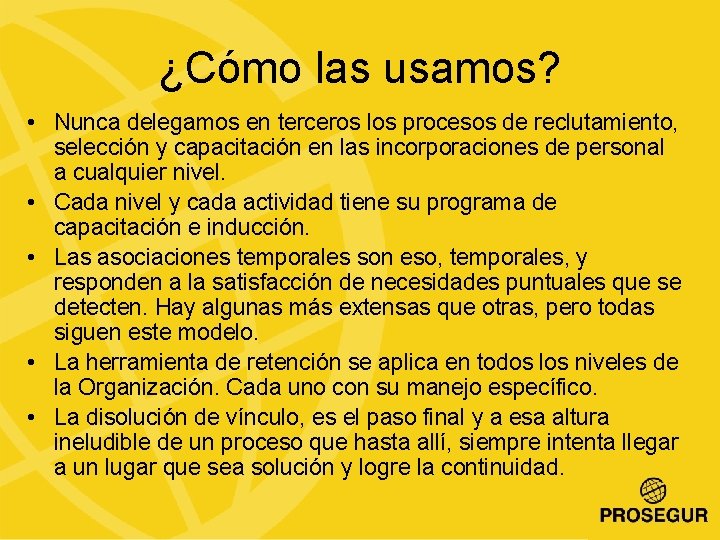 ¿Cómo las usamos? • Nunca delegamos en terceros los procesos de reclutamiento, selección y