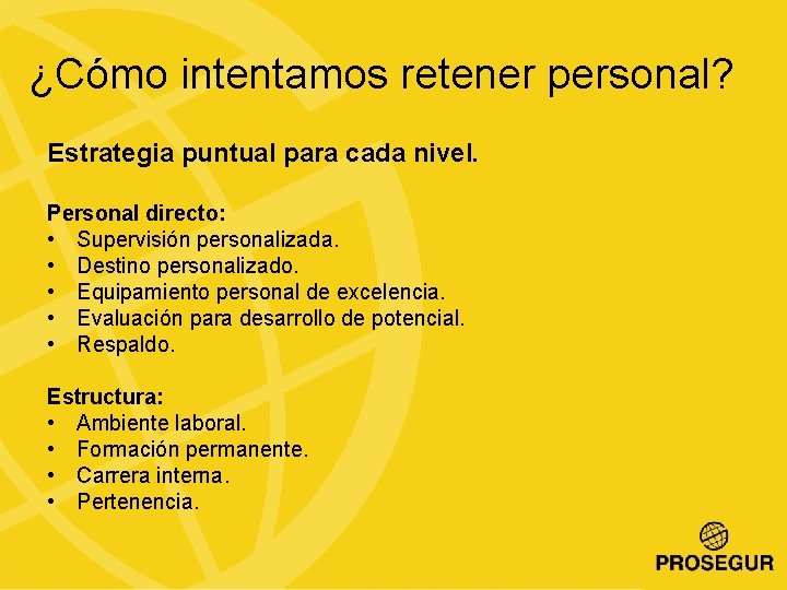 ¿Cómo intentamos retener personal? Estrategia puntual para cada nivel. Personal directo: • Supervisión personalizada.