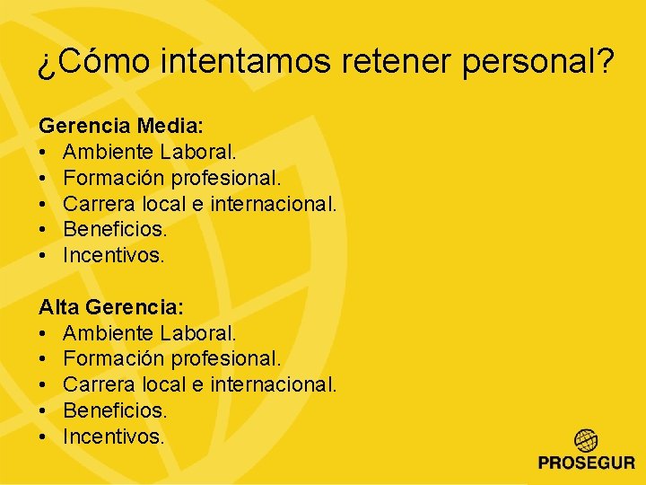 ¿Cómo intentamos retener personal? Gerencia Media: • Ambiente Laboral. • Formación profesional. • Carrera