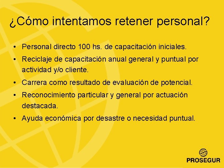 ¿Cómo intentamos retener personal? • Personal directo 100 hs. de capacitación iniciales. • Reciclaje