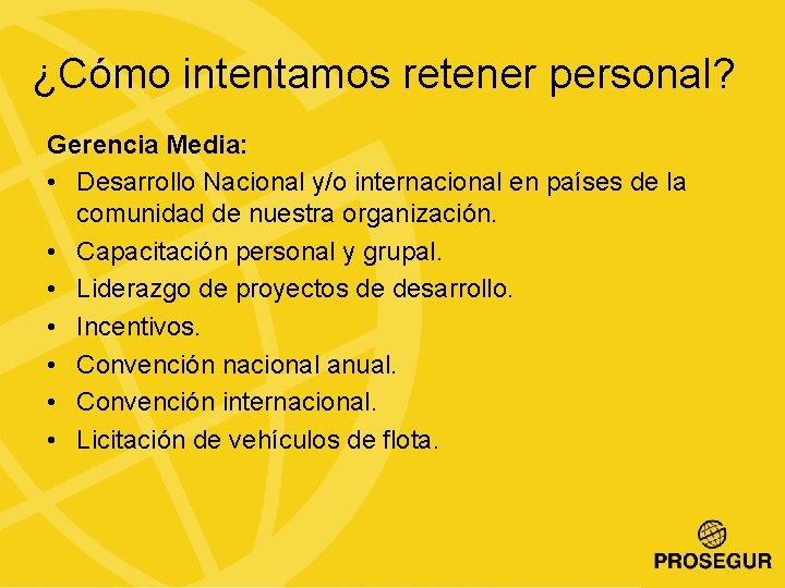 ¿Cómo intentamos retener personal? Gerencia Media: • Desarrollo Nacional y/o internacional en países de