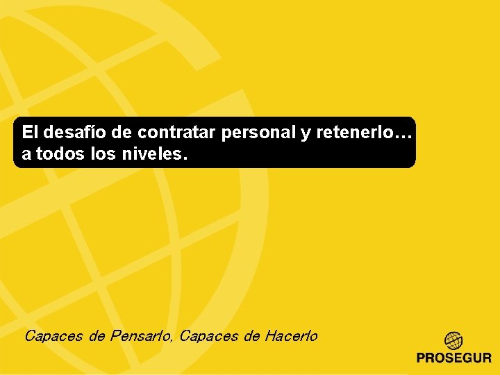 El desafío de contratar personal y retenerlo… a todos los niveles. Capaces de Pensarlo,