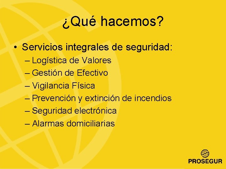 ¿Qué hacemos? • Servicios integrales de seguridad: – Logística de Valores – Gestión de