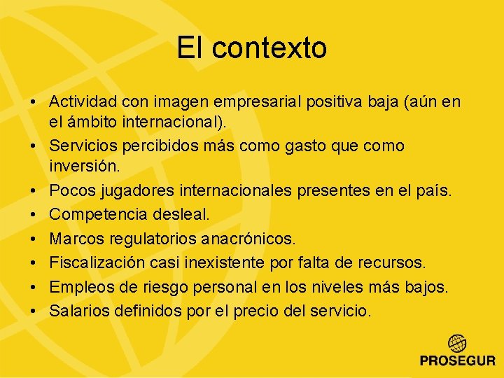 El contexto • Actividad con imagen empresarial positiva baja (aún en el ámbito internacional).