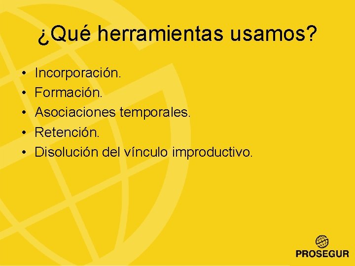 ¿Qué herramientas usamos? • • • Incorporación. Formación. Asociaciones temporales. Retención. Disolución del vínculo