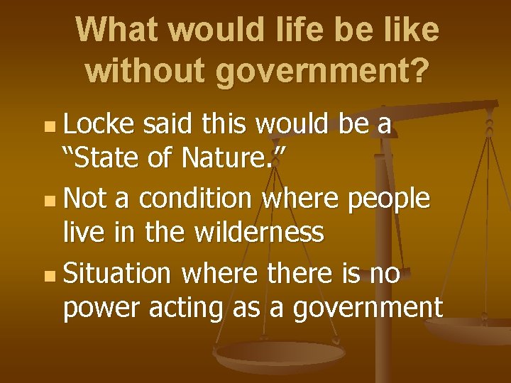 What would life be like without government? n Locke said this would be a What would life be like without government? n Locke said this would be a