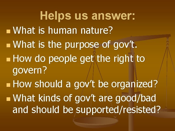 Helps us answer: n What is human nature? n What is the purpose of Helps us answer: n What is human nature? n What is the purpose of