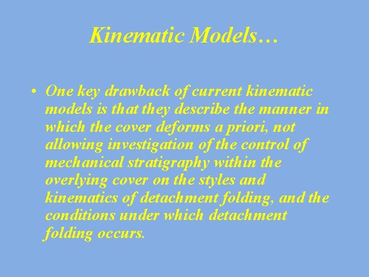 Kinematic Models… • One key drawback of current kinematic models is that they describe