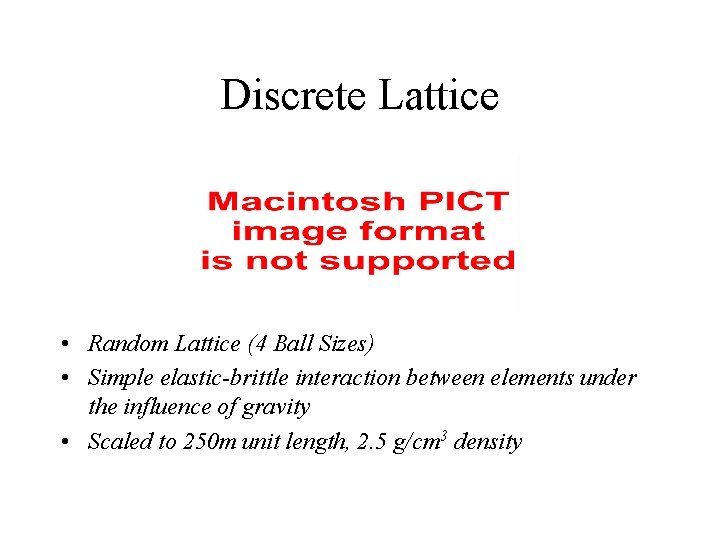 Discrete Lattice • Random Lattice (4 Ball Sizes) • Simple elastic-brittle interaction between elements