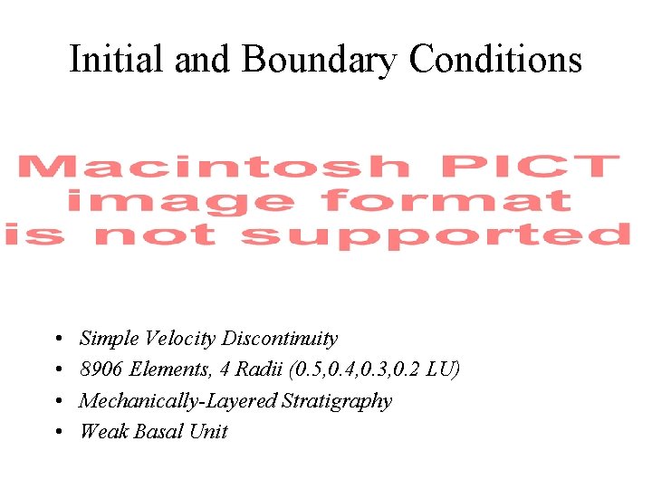 Initial and Boundary Conditions • • Simple Velocity Discontinuity 8906 Elements, 4 Radii (0.