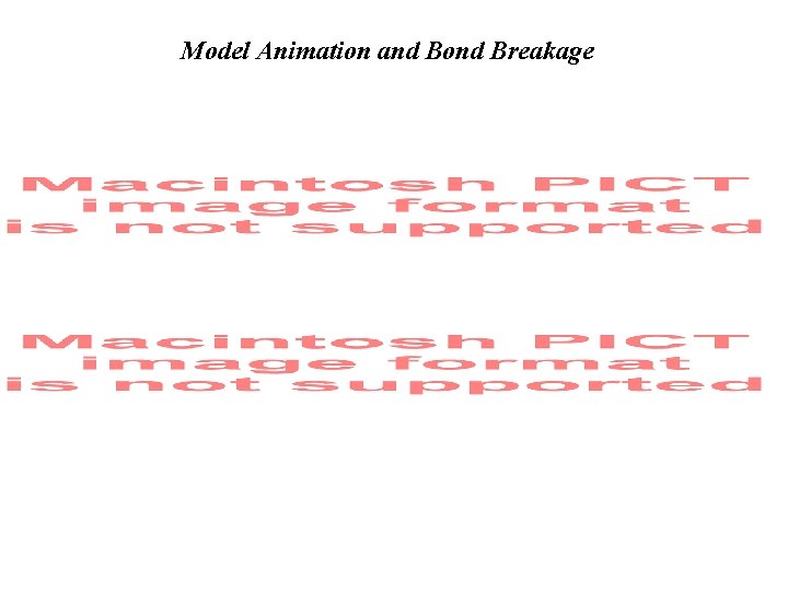 Model Animation and Bond Breakage 