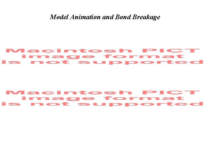 Model Animation and Bond Breakage 