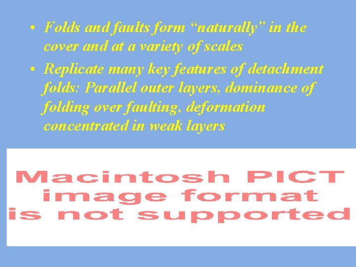  • Folds and faults form “naturally” in the cover and at a variety