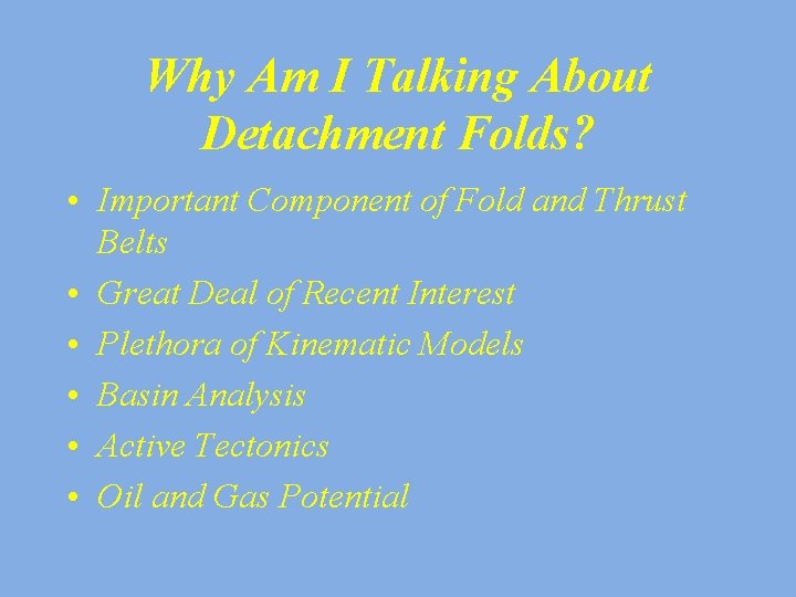 Why Am I Talking About Detachment Folds? • Important Component of Fold and Thrust