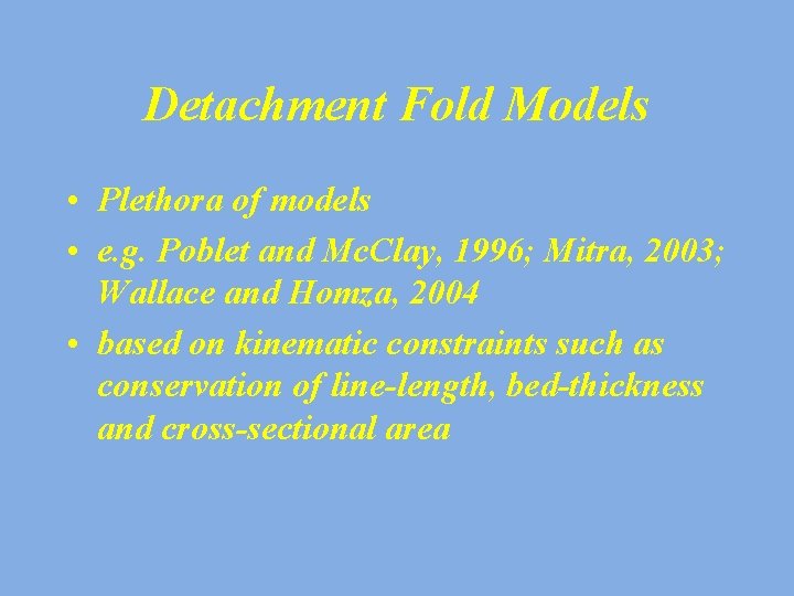 Detachment Fold Models • Plethora of models • e. g. Poblet and Mc. Clay,