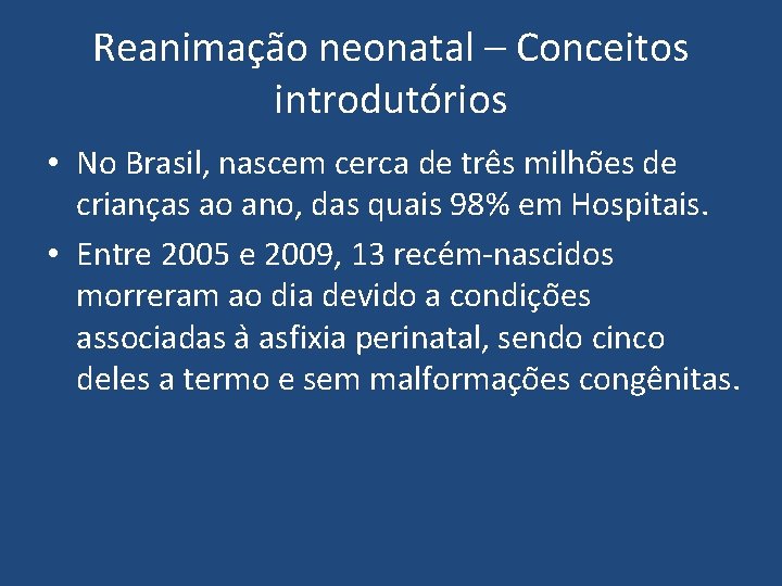 Reanimação neonatal – Conceitos introdutórios • No Brasil, nascem cerca de tre s milho