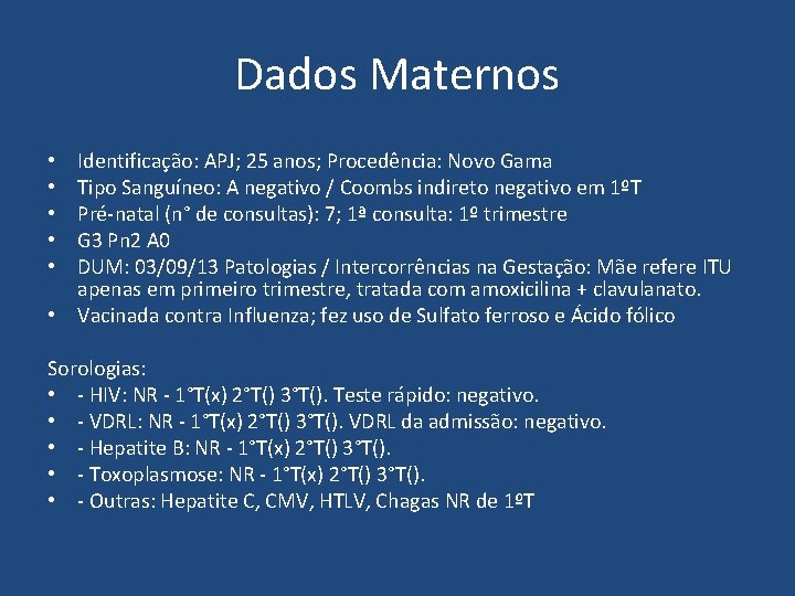 Dados Maternos Identificação: APJ; 25 anos; Procedência: Novo Gama Tipo Sanguíneo: A negativo /